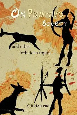 Despre societatea primitivă: Și alte subiecte interzise - On Primitive Society: And Other Forbidden Topics