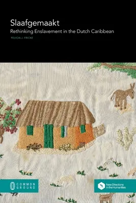 Slaafgemaakt: Regândirea sclaviei în Caraibele olandeze - Slaafgemaakt: Rethinking Enslavement in the Dutch Caribbean