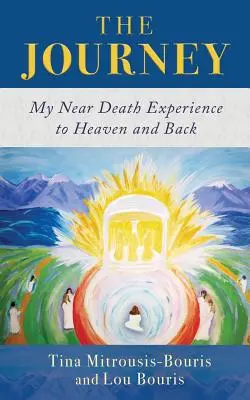 The Journey: Experiența mea în apropierea morții către Rai și înapoi - The Journey: My Near Death Experience to Heaven and Back