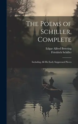 The Poems of Schiller, Complete: Inclusiv toate piesele sale timpurii suprimate - The Poems of Schiller, Complete: Including All His Early Suppressed Pieces