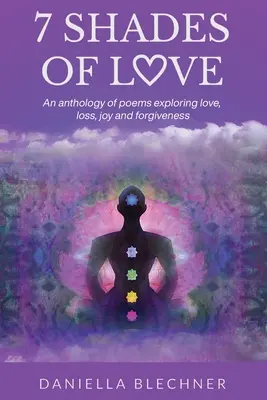 7 Shades of Love: O antologie de poezii care explorează dragostea, pierderea, bucuria și iertarea - 7 Shades of Love: An anthology of poems exploring love, loss, joy and forgiveness