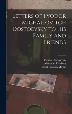 Scrisori ale lui Fiodor Michailovici Dostoievski către familia și prietenii săi - Letters of Fyodor Michailovitch Dostoevsky to His Family and Friends
