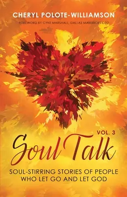 Soul Talk, Volumul 3: Povești răscolitoare de suflet ale unor oameni care au renunțat și l-au lăsat pe Dumnezeu - Soul Talk, Volume 3: Soul-Stirring Stories of People Who Let Go and Let God
