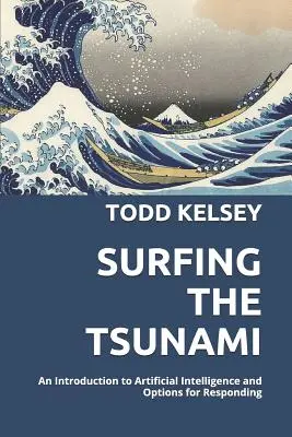 Surfing the Tsunami: O introducere în inteligența artificială și opțiunile de răspuns - Surfing the Tsunami: An Introduction to Artificial Intelligence and Options for Responding