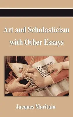 Arta și scolastica cu alte eseuri - Art and Scholasticism with Other Essays