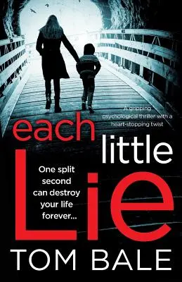 Fiecare mică minciună: Un thriller psihologic captivant cu o răsturnare de situație care îți va tăia răsuflarea - Each Little Lie: A gripping psychological thriller with a heart-stopping twist
