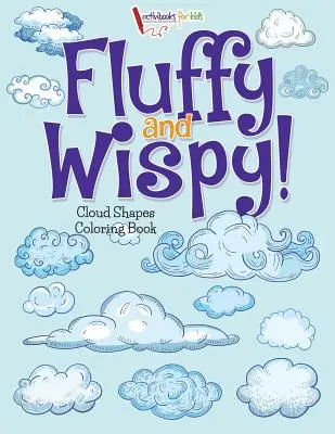 Fluffy and Wispy! Cloud Shapes Carte de colorat - Fluffy and Wispy! Cloud Shapes Coloring Book