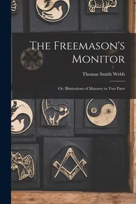 The Freemason's Monitor: Or, Illustrations of Masonry în două părți - The Freemason's Monitor: Or, Illustrations of Masonry in Two Parts