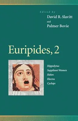 Euripide, 2: Hippolytus, Femeile de serviciu, Elena, Electra, Ciclopul - Euripides, 2: Hippolytus, Suppliant Women, Helen, Electra, Cyclops