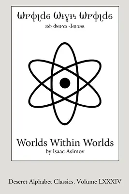 Lumi în lumi (ediția Deseret Alphabet): Povestea energiei nucleare (The Story of Nuclear Energy) - Worlds Within Worlds (Deseret Alphabet edition): The Story of Nuclear Energy