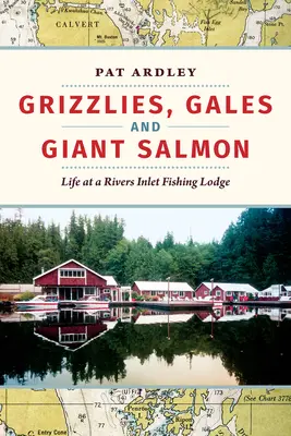 Grizzly, vijelii și somoni uriași: Viața la o cabană de pescuit din Rivers Inlet - Grizzlies, Gales and Giant Salmon: Life at a Rivers Inlet Fishing Lodge
