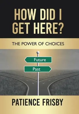 Cum am ajuns aici? Puterea alegerilor - How Did I Get Here?: The Power of Choices
