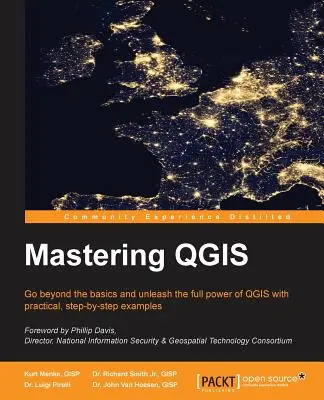 Mastering QGIS: Du-te dincolo de elementele de bază și dezlănțuie întreaga putere a QGIS cu exemple practice, pas cu pas - Mastering QGIS: Go beyond the basics and unleash the full power of QGIS with practical, step-by-step examples