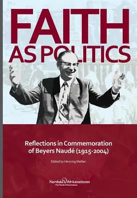 Credința ca politică: Reflecții în comemorarea lui Beyers Naude (1915-2004) - Faith as Politics: Reflections in Commemoration of Beyers Naude (1915-2004)