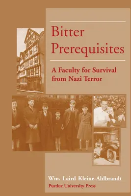 Condiții prealabile amare: O facultate de supraviețuire din teroarea nazistă - Bitter Prerequisites: A Faculty for Survival from Nazi Terror