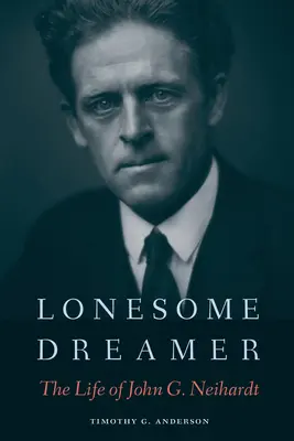 Lonesome Dreamer: Viața lui John G. Neihardt - Lonesome Dreamer: The Life of John G. Neihardt