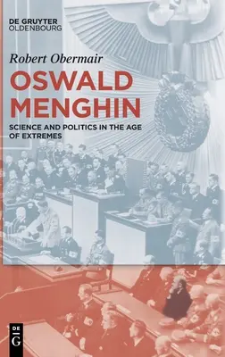 Oswald Menghin: Știință și politică în epoca extremelor - Oswald Menghin: Science and Politics in the Age of Extremes