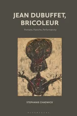 Jean Dubuffet, Bricoleur: Portrete, Pastiche, Performativitate - Jean Dubuffet, Bricoleur: Portraits, Pastiche, Performativity