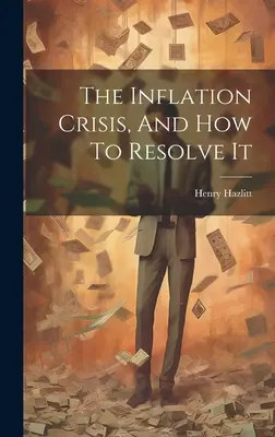 Criza inflației și modul de rezolvare a acesteia - The Inflation Crisis, And How To Resolve It