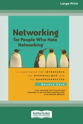Networking for People Who Hate Networking: A Field Guide for Introverts, the Overwhelmed and the Underconnected