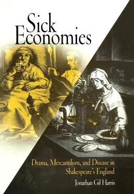 Sick Economies: Dramă, mercantilism și boală în Anglia lui Shakespeare - Sick Economies: Drama, Mercantilism, and Disease in Shakespeare's England