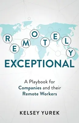 Remotely Exceptional: Un manual pentru companii și lucrătorii lor la distanță - Remotely Exceptional: A Playbook for Companies and their Remote Workers