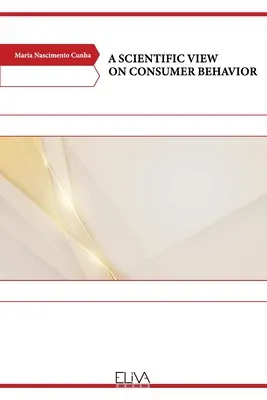 O viziune științifică asupra comportamentului consumatorilor - A Scientific View on Consumer Behavior