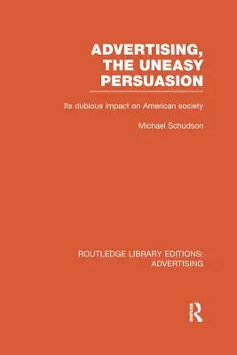 Publicitatea, persuasiunea incomodă: Impactul său dubios asupra societății americane - Advertising, The Uneasy Persuasion: Its Dubious Impact on American Society