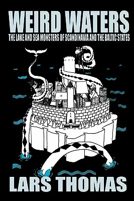 Weird Waters: Monștri de lac și de mare din Scandinavia și Țările Baltice - Weird Waters: The Lake and Sea Monsters of Scandinavia and the Baltic States