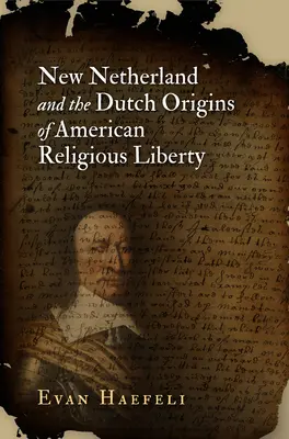 New Netherland și originile olandeze ale libertății religioase americane - New Netherland and the Dutch Origins of American Religious Liberty