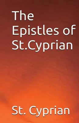 Epistolele Sfântului Ciprian (The Epistles of Saint Cyprian) - The Epistles of St. Cyprian