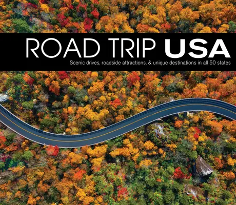 Road Trip USA: Drumuri pitorești, atracții la marginea drumului și destinații unice în toate cele 50 de state - Road Trip USA: Scenic Drives, Roadside Attractions, & Unique Destinations in All 50 States