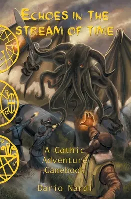 Echoes in the Stream of Time: O carte de joc cu aventuri gotice - Echoes in the Stream of Time: A Gothic Adventure Gamebook
