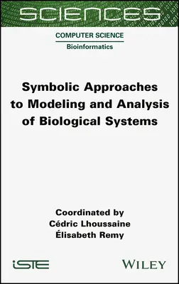 Abordări simbolice pentru modelarea și analiza sistemelor biologice - Symbolic Approaches to Modeling and Analysis of Biological Systems