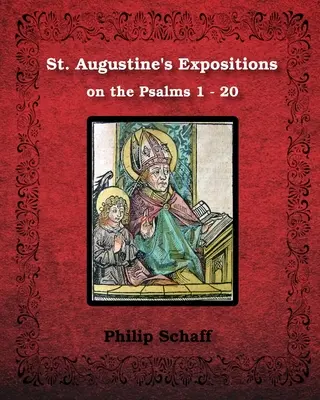 Expunerile Sfântului Augustin asupra psalmilor 1 - 20: ilustrate - St. Augustine's Expositions on the Psalms 1 - 20: Illustrated