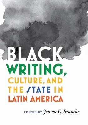 Scrisul, cultura și statul negru în America Latină - Black Writing, Culture, and the State in Latin America
