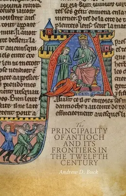 Principatul Antiohiei și frontierele sale în secolul al XII-lea - The Principality of Antioch and Its Frontiers in the Twelfth Century