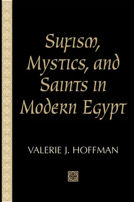 Sufism, mistici și sfinți în Egiptul modern - Sufism, Mystics, and Saints in Modern Egypt