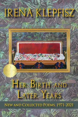 Nașterea ei și anii următori: Poezii noi și colecționate, 1971-2021 - Her Birth and Later Years: New and Collected Poems, 1971-2021
