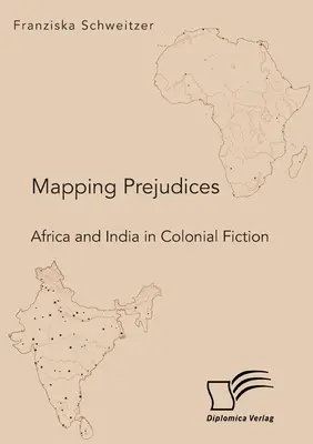 Cartografierea prejudecăților. Africa și India în ficțiunea colonială - Mapping Prejudices. Africa and India in Colonial Fiction