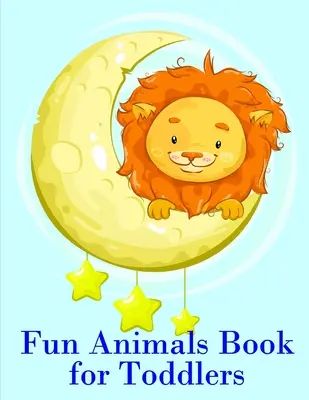 Carte cu animale amuzante pentru copii mici: Pagini de colorat pentru învățare ușoară și amuzantă pentru copii mici și preșcolari - Fun Animals Book for Toddlers: The Coloring Pages for Easy and Funny Learning for Toddlers and Preschool Kids