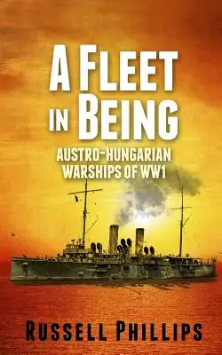 O flotă în devenire: Navele de război austro-ungare din Primul Război Mondial - A Fleet in Being: Austro-Hungarian Warships of WWI