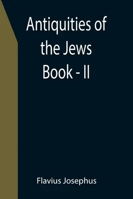 Antichități ale evreilor; Cartea - II - Antiquities of the Jews; Book - II