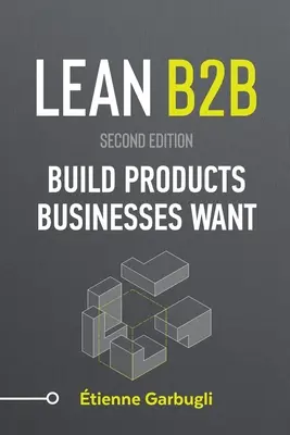 Lean B2B: Creați produse pe care companiile le doresc - Lean B2B: Build Products Businesses Want