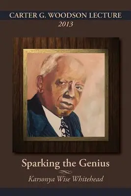 Conferința Carter G. Woodson 2013: Sparking the Genius (Whitehead Karsonya (Kaye) Wise) - Carter G. Woodson Lecture 2013: Sparking the Genius (Whitehead Karsonya (Kaye) Wise)