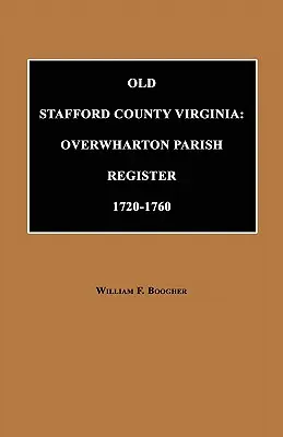 Vechiul comitat Stafford, Virginia: Registrul parohiei Overwharton, 1720-1760 - Old Stafford County, Virginia: Overwharton Parish Register, 1720 to 1760