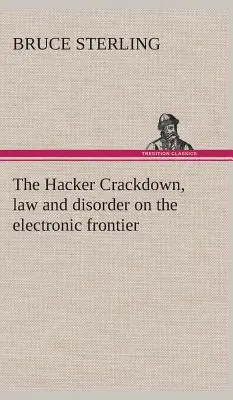 The Hacker Crackdown, lege și dezordine la frontiera electronică - The Hacker Crackdown, law and disorder on the electronic frontier