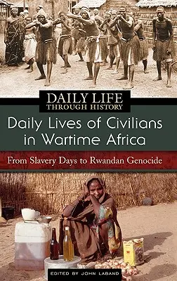 Viața de zi cu zi a civililor în Africa pe timp de război: De la zilele sclaviei la genocidul din Rwanda - Daily Lives of Civilians in Wartime Africa: From Slavery Days to Rwandan Genocide