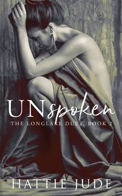 Unspoken: The Longlake Duet, Cartea 2 - Unspoken: The Longlake Duet, Book 2