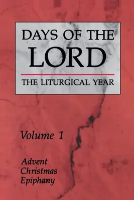 Zilele Domnului: Volume 1: Advent, Christmas, Epiphany Volume 1 - Days of the Lord: Volume 1: Advent, Christmas, Epiphany Volume 1